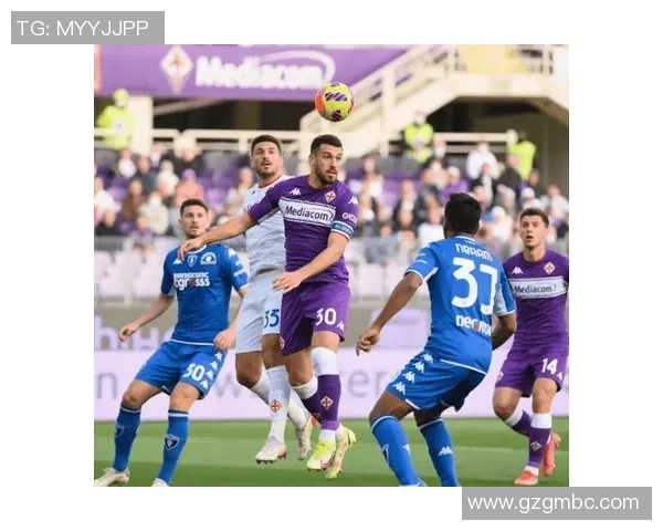 恩波利主场迎战弗洛伦萨双方争夺意甲宝贵积分的精彩对决